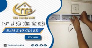 Chi phí thay và sửa công tắc điện tại Quận 6 -【Chỉ Từ 199K】