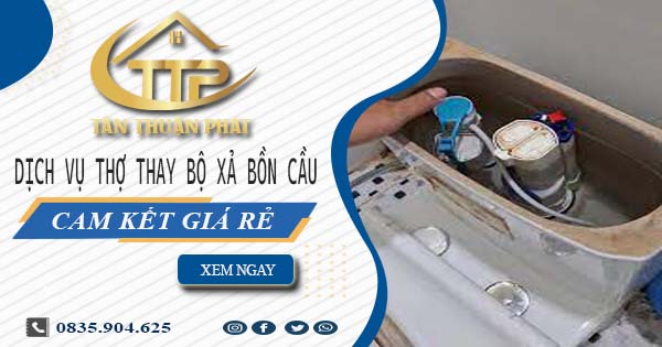 Dịch vụ thợ thay bộ xả bồn cầu tại Bến Cát -【Cam kết giá rẻ】