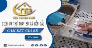 Dịch vụ thợ thay bộ xả bồn cầu tại Bình Dương -【Cam kết giá rẻ】