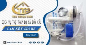 Dịch vụ thợ thay bộ xả bồn cầu tại Bình Tân -【Cam kết giá rẻ】