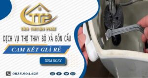 Dịch vụ thợ thay bộ xả bồn cầu tại Bình Thạnh -【Cam kết giá rẻ】