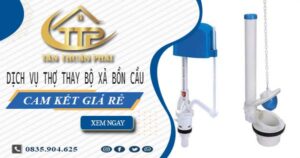 Dịch vụ thợ thay bộ xả bồn cầu tại Dĩ An -【Cam kết giá rẻ】