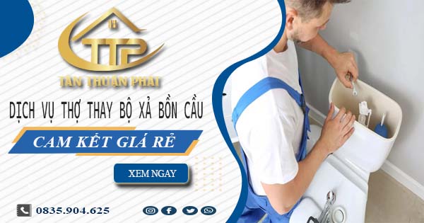 Dịch vụ thợ thay bộ xả bồn cầu tại Đồng Nai -【Cam kết giá rẻ】