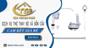 Dịch vụ thợ thay bộ xả bồn cầu tại Long An -【Cam kết giá rẻ】
