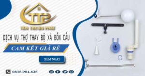 Dịch vụ thợ thay bộ xả bồn cầu tại Nhà Bè -【Cam kết giá rẻ】