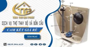 Dịch vụ thợ thay bộ xả bồn cầu tại Quận 10 -【Cam kết giá rẻ】