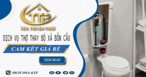 Dịch vụ thợ thay bộ xả bồn cầu tại Quận 11 -【Cam kết giá rẻ】