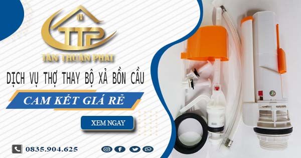 Dịch vụ thợ thay bộ xả bồn cầu tại Quận 12 -【Cam kết giá rẻ】