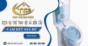 Dịch vụ thợ thay bộ xả bồn cầu tại Quận 4 -【Cam kết giá rẻ】