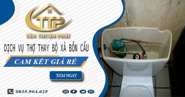 Dịch vụ thợ thay bộ xả bồn cầu tại Quận 6 -【Cam kết giá rẻ】