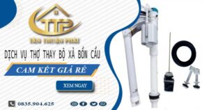 Dịch vụ thợ thay bộ xả bồn cầu tại Quận 7 -【Cam kết giá rẻ】