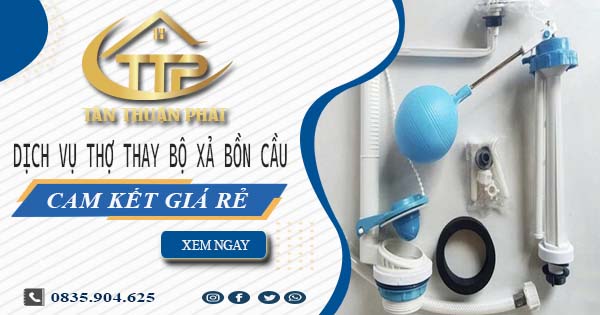 Dịch vụ thợ thay bộ xả bồn cầu tại Thủ Dầu Một -【Cam kết giá rẻ】