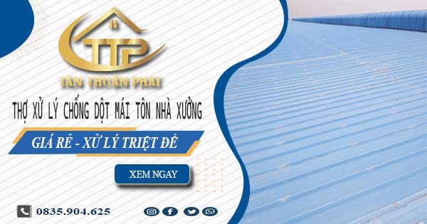 Thợ xử lý chống dột mái tôn nhà xưởng tại Bà Rịa【Triệt để】