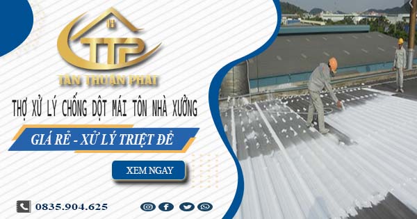 Thợ xử lý chống dột mái tôn nhà xưởng tại Bình Chánh【Triệt để】