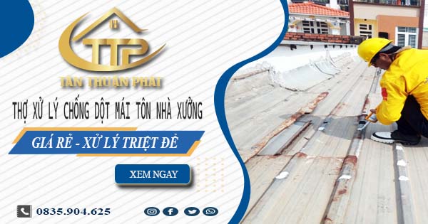 Thợ xử lý chống dột mái tôn nhà xưởng tại Bình Phước【Triệt để】