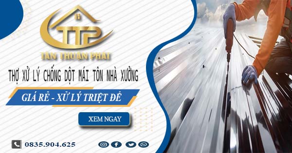 Thợ xử lý chống dột mái tôn nhà xưởng tại Bình Tân【Triệt để】