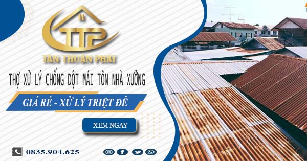 Thợ xử lý chống dột mái tôn nhà xưởng tại Đồng Nai【Triệt để】