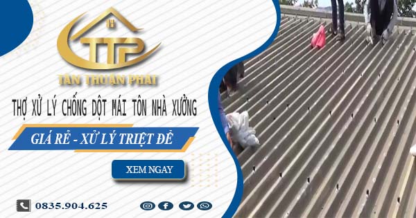 Thợ xử lý chống dột mái tôn nhà xưởng tại Long An【Triệt để】