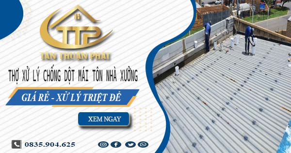Thợ xử lý chống dột mái tôn nhà xưởng tại Nha Trang【Triệt để】