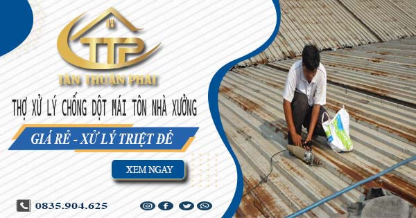 Thợ xử lý chống dột mái tôn nhà xưởng tại Tây Ninh【Triệt để】