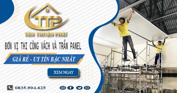 Đơn vị thi công vách và trần Panel tại Long Thành【Chỉ từ 299K】