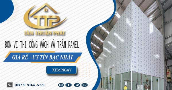 Đơn vị thi công vách và trần Panel tại Tân Phú【Chỉ từ 299K】